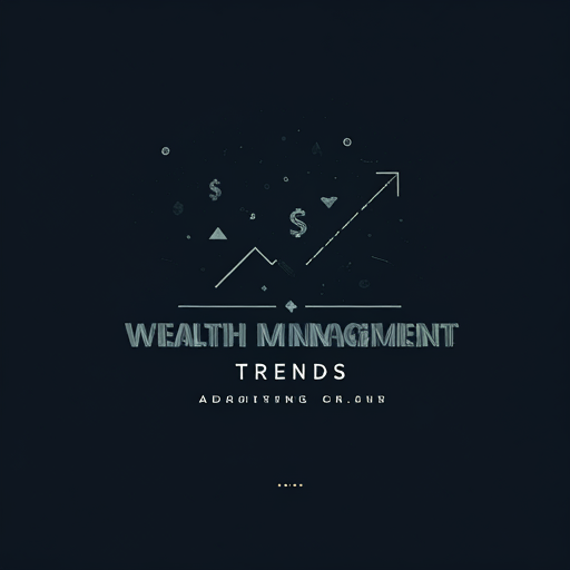 Wealth Management Trends: Adapting to Changing Investor Needs