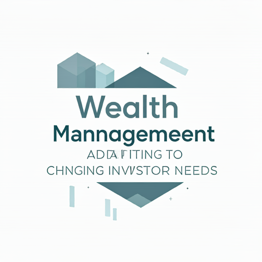 Wealth Management Trends: Adapting to Changing Investor Needs